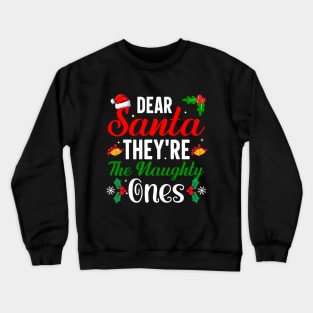 Dear santa they're the naughty ones Crewneck Sweatshirt